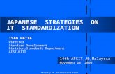 JAPANESE STRATEGIES ON IT STANDARDIZATION ISAO HATTA Director Standard Development Division,Standards Department AIST,MITI 14th AFSIT,JB,Malaysia November.