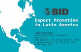 Export Promotion in Latin America Jaime Granados Lead Trade and Investment Specialist Integration and Trade Sector (INT) Vicepresidency for Sectors and.