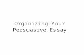 Organizing Your Persuasive Essay. Introduction Your first paragraph. Sentence 1: Hook A statement that engages the reader. Sentence 2: Topic overview.
