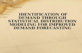 IDENTIFICATION OF DEMAND THROUGH STATISTICAL DISTRIBUTION MODELING FOR IMPROVED DEMAND FORECASTING.