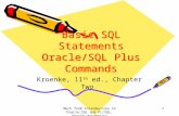 Much from Introduction to Oracle:SQL and PL/SQL, Oracle University 1 Basic SQL Statements Oracle/SQL Plus Commands Kroenke, 11 th ed., Chapter Two.