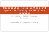 ECE559VV – Fall07 Course Project Presented by Guanfeng Liang Distributed Power Control and Spectrum Sharing in Wireless Networks.