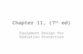 Chapter 11, (7 th ed) Equipment Design for Radiation Protection.