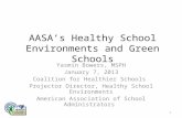 AASA’s Healthy School Environments and Green Schools Yasmin Bowers, MSPH January 7, 2013 Coalition for Healthier Schools Projector Director, Healthy School.