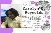 Carolyn D. Reynolds University of Arizona College of Optical Sciences Ph.D student Hometown: Nathalie, VA G-Teams Partner: Kelly Durfey Mountain View High.