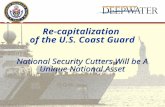 National Security Cutters Will be A Unique National Asset Re-capitalization of the U.S. Coast Guard.