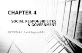 SECTION 4-1: Social Responsibility CHAPTER 4 SOCIAL RESPONSIBILITES & GOVERNMENT.