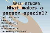BELL RINGER What makes a person special? Topic Sentence Support 1 Elaboration 1 Support 2 Elaboration 2 Concluding Sentence.