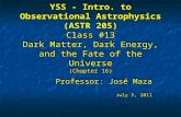 YSS - Intro. to Observational Astrophysics (ASTR 205) Class #13 Dark Matter, Dark Energy, and the Fate of the Universe (Chapter 16) Professor: José Maza.