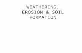 WEATHERING, EROSION & SOIL FORMATION. WEATHERING, EROSION, TRANSPORTATION Weathering- Physical disintegration and chemical decomposition of rocks Erosion-
