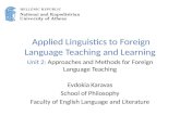 Applied Linguistics to Foreign Language Teaching and Learning Unit 2: Approaches and Methods for Foreign Language Teaching Evdokia Karavas School of Philosophy.