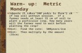 Warm- up: Metric Monday Suppose it takes 500 years to form 2 cm of new soil without erosion. If a farmer needs at least 35 cm of soil to plant a particular.