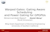Warped Gates: Gating Aware Scheduling and Power Gating for GPGPUs Mohammad Abdel-Majeed* Daniel Wong* Murali Annavaram Ming Hsieh Department of Electrical.
