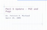 Perl 6 Update - PGE and Pugs Dr. Patrick R. Michaud April 26, 2005.