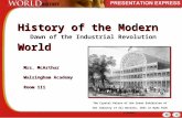 History of the Modern World Dawn of the Industrial Revolution Mrs. McArthur Walsingham Academy Room 111 Mrs. McArthur Walsingham Academy Room 111 The Crystal.