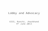 Lobby and Advocacy XISS, Ranchi, Jharkhand 9 th June 2013.