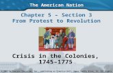 The American Nation Chapter 5 – Section 3 From Protest to Revolution Crisis in the Colonies, 1745– 1775 Copyright © 2003 by Pearson Education, Inc., publishing.