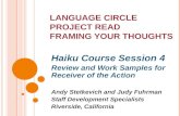 LANGUAGE CIRCLE PROJECT READ FRAMING YOUR THOUGHTS Haiku Course Session 4 Review and Work Samples for Receiver of the Action Andy Stetkevich and Judy Fuhrman.