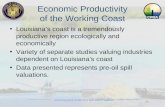 Economic Productivity of the Working Coast Louisiana’s coast is a tremendously productive region ecologically and economically Variety of separate studies.