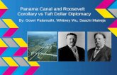 Panama Canal and Roosevelt Corollary vs Taft Dollar Diplomacy By: Gowri Palamuthi, Whitney Wu, Saachi Matreja.
