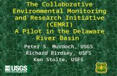 The Collaborative Environmental Monitoring and Research Initiative (CEMRI) A Pilot in the Delaware River Basin Peter S. Murdoch, USGS Richard Birdsey,