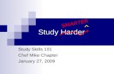 Study Harder Study Skills 101 Chef Mike Chapter January 27, 2009 SMARTER ^