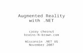 Augmented Reality with.NET casey chesnut brains-N-brawn.com Wisconsin.NET UG November 2007.