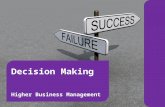 Decision Making Higher Business Management Decision Making2 Learning Intentions : To introduce pupils to the Nature of Decisions and Decision Making.