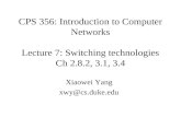 CPS 356: Introduction to Computer Networks Lecture 7: Switching technologies Ch 2.8.2, 3.1, 3.4 Xiaowei Yang xwy@cs.duke.edu.