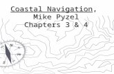 Coastal Navigation, Mike Pyzel Chapters 3 & 4. Cruise Navigation Four separate and distinct elements 1. Rhumb Line (RL) is the future course we intend.