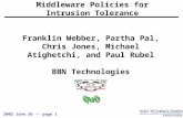 WDMS 2002 June 26 -- page 1 Middleware Policies for Intrusion Tolerance QuO Franklin Webber, Partha Pal, Chris Jones, Michael Atighetchi, and Paul Rubel.