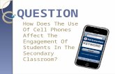 How Does The Use Of Cell Phones Affect The Engagement Of Students In The Secondary Classroom?