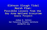 Elkhorn Slough Tidal Marsh Plan: Possible Lessons from the Bay Area Wetland Ecosystem Goals Project Joshua N. Collins San Francisco Estuary Institute josh@sfei.org.