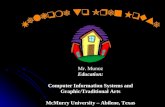 Mr. Munoz Education: Computer Information Systems and Graphic/Traditional Arts McMurry University – Abilene, Texas.