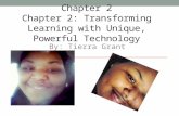 Chapter 2 Chapter 2: Transforming Learning with Unique, Powerful Technology By: Tierra Grant.