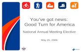 You’ve got news: Good Turn for America National Annual Meeting Elective May 25, 2006.