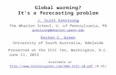 Global warming? It’s a forecasting problem J. Scott Armstrong The Wharton School, U. of Pennsylvania, PA armstrong@wharton.upenn.edu Kesten C. Green University.