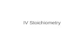 IV Stoichiometry. Stoichiometry The relationship (mole ratio) between elements in a compound and between elements and compounds in a reaction e.g. H 2.