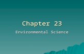 Chapter 23 Environmental Science. 23.1 Humans and the Environment  Environmental science is the study of the relationships between humans and the Earth.