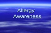Allergy Awareness. What is an Allergy ? An allergy is a condition of unusual sensitivity which certain individuals may develop to substances ordinarily.