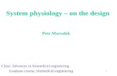1 System physiology – on the design Petr Marsalek Class: Advances in biomedical engineering Graduate course, biomedical engineering.