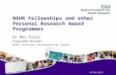 07/05/2013 NIHR Fellowships and other Personal Research Award Programmes Dr Mal Palin Programme Manager NIHR Trainees Coordinating Centre.