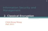 Information Security and Management 2. Classical Encryption Techniques Chih-Hung Wang Fall 2011 1.