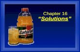 Chapter 16 “Solutions”. Solvents and Solutes l Solution - a homogenous mixture, that is mixed molecule by molecule; made of: 1) a Solvent - the dissolving.