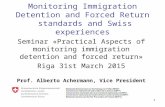 Monitoring Immigration Detention and Forced Return standards and Swiss experiences Seminar «Practical Aspects of monitoring immigration detention and forced.