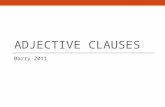 ADJECTIVE CLAUSES Barry 2011. Review What is a phrase?  A phrase is a group of related words that functions as a single part of speech and that does.