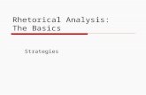 Rhetorical Analysis: The Basics Strategies. Rhetorical Strategy A rhetorical strategy is the specific approach or approaches a writer employs to achieve.