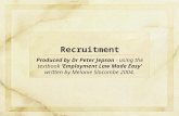 Recruitment Produced by Dr Peter Jepson - using the textbook ‘Employment Law Made Easy’ written by Melanie Slocombe 2004.