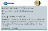 BANK RESOLUTIONS: Core Principles and Methodology By Dr. J. Ade Afolabi Director (Research, Policy & International) Nigeria Deposit Insurance Corporation.