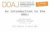 An Introduction to the DOAJ Dom Mitchell Community Manager dom@doaj.org EIFL Webinar 11 March 2015.